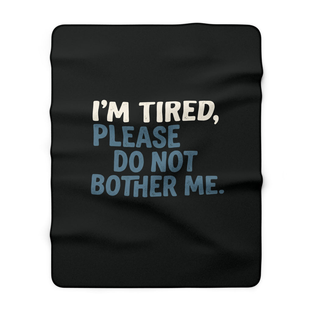 Sherpa Blanket "I'm Tired, Please Do Not Bother Me" – Cozy Fleece Throw for Home & Gifts